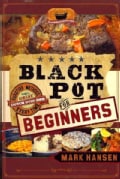 Black Pot For Beginners: Surefire Methods to Get a Great Dutch Oven Dish Every Time (Paperback)