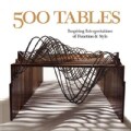 500 Tables: Inspiring Interpretations of Function and Style (Paperback)