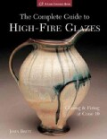 The Complete Guide to High-Fire Glazes: Glazing & Firing at Cone 10 (Paperback)