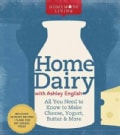 Home Dairy with Ashley English: All You Need to Know to Make Cheese, Yogurt, Butter & More (Hardcover)