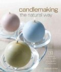 Candlemaking the Natural Way: 31 Projects Made with Soy, Palm & Beeswax (Paperback)