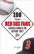 100 Things Red Sox Fans Should Know & Do Before They Die (Hardcover)