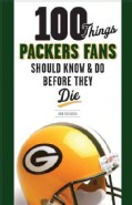100 Things Packers Fans Should Know & Do Before They Die (Paperback)