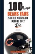 100 Things Bears Fans Should Know & Do Before They Die (Paperback)
