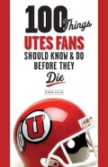 100 Things Utes Fans Should Know & Do Before They Die (Paperback)