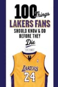 100 Things Lakers Fans Should Know & Do Before They Die (Paperback)