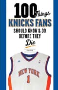 100 Things Knicks Fans Should Know & Do Before They Die (Paperback)