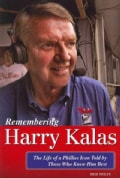 Remembering Harry Kalas: The Life of a Phillies Icon Told by Those Who Knew Him Best (Paperback)