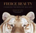 Fierce Beauty: Preserving the World of Wild Cats (Hardcover)