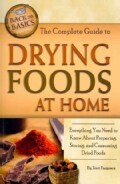 The Complete Guide to Drying Foods at Home: Everything You Need to Know About Preparing, Storing, and Consuming D... (Paperback)