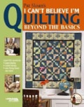 I Can't Believe I'm Quilting, Beyond the Basics (Paperback)
