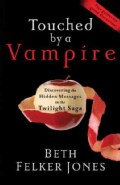 Touched by a Vampire: Discovering the Hidden Messages in the Twilight Saga (Paperback)