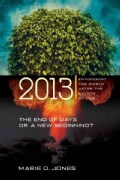 2013: The End of Days or a New Beginning? : Envisioning the World After the Events of 2012 (Paperback)