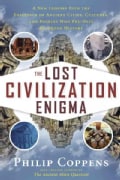 The Lost Civilization Enigma: A New Inquiry into the Existence of Ancient Cities, Cultures, and Peoples Who Pre-D... (Paperback)
