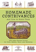 Homemade Contrivances and How to Make Them: 1001 Labor-saving Devices for Farm, Garden, Dairy, and Workshop (Paperback)