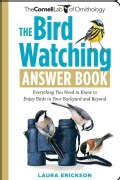 The Bird Watching Answer Book: Everything You Need to Know to Enjoy Birds in Your Backyard and Beyond (Paperback)