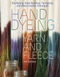 Hand Dyeing Yarn and Fleece: Dip-Dyeing, Hand-Painting, Tie-Dyeing, and Other Creative Techniques (Spiral bound)