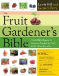 The Fruit Gardener's Bible: A Complete Guide to Growing Fruits and Nuts in the Home Garden (Paperback)