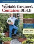 The Vegetable Gardener's Container Bible: How to Grow a Bounty of Food in Pots, Tubs, and Other Containers (Paperback)