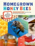 Homegrown Honey Bees: An Absolute Beginner's Guide to Beekeping Your First Year, from Hiving to Honey Harvest (Paperback)