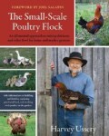 The Small-Scale Poultry Flock: An All-Natural Approach to Raising Chickens and Other Fowl for Home and Market Gro... (Paperback)