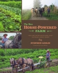 The New Horse-Powered Farm: Tools and Systems for the Small-Scale, Sustainable Market Grower (Paperback)