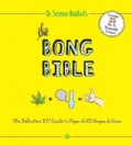 The Bong Bible: The Definitive DIY Guide to Pipes of All Shapes & Sizes (Paperback)