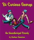Bi-Curious George: An Unauthorized Parody (Hardcover)