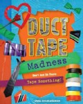 Duct Tape Madness: Dont Just Sit There: Tape Something! (Paperback)