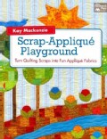 Scrap-Applique Playground: Turn Quilt Scraps into Fun Applique Fabrics (Paperback)