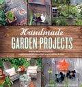 Handmade Garden Projects: Step-by-Step Instructions for Creative Garden Features, Containers, Lighting & More (Paperback)