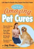 Joey Green's Amazing Pet Cures: 1,138 Quick and Simple Pet Remedies Using Everyday Brand-Name Products (Paperback)