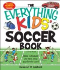 The Everything Kids' Soccer Book: Rules, Techniques, and More About Your Favorite Sport! (Paperback)