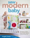 Sew Modern Baby: 19 Projects to Sew from Cuddly Sleepers to Stimulating Toys (Paperback)