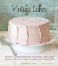 Vintage Cakes: Timeless Recipes for Cupcakes, Flips, Rolls, Layer, Angel, Bundt, Chiffon, and Icebox Cakes for To... (Hardcover)