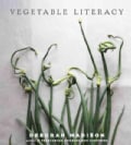 Vegetable Literacy: Cooking and Gardening With Twelve Families from the Edible Plant Kingdom, With Over 300 Delic... (Hardcover)
