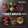The Hot Sauce Cookbook: Turn Up the Heat With 60+ Pepper Sauce Recipes (Hardcover)