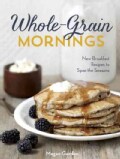 Whole-Grain Mornings: New Breakfast Recipes to Span the Seasons (Hardcover)