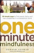 One-Minute Mindfulness: 50 Simple Ways to Find Peace, Clarity, and New Possibilities in a Stressed-Out World (Paperback)