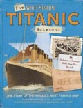 The Titanic Notebook: The Story of the World's Most Famous Ship (Hardcover)