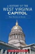 A History of the West Virginia Capitol: The House of State (Paperback)