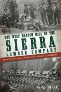 The West Branch Mill of the Sierra Lumber Company: Early Logging in Northeastern California (Paperback)