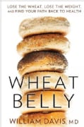 Wheat Belly: Lose the Wheat, Lose the Weight, and Find Your Path Back to Health (Hardcover)