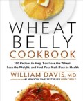 Wheat Belly Cookbook: 150 Recipes to Help You Lose the Wheat, Lose the Weight, and Find Your Path Back to Health (Hardcover)