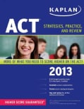 Kaplan ACT 2013: Strategies, Practice, and Review (Paperback)