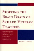 Stopping the Brain Drain of Skilled Veteran Teachers: Retaining and Valuing Their Hard-Won Experience (Paperback)