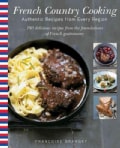 French Country Cooking: Authentic Recipes from Every Region: 180 Delicious Recipes from the Foundations of French... (Hardcover)