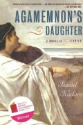 Agamemnon's Daughter: A Novella & Stories (Paperback)