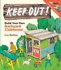 Keep Out!: Build Your Own Backyard Clubhouse: A Step-by-Step Guide (Paperback)