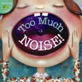 Too Much Noise! (Paperback)